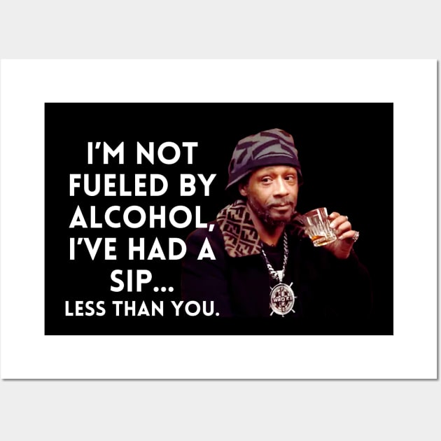 Katt Williams - I'm Not fueled by Alcohol Wall Art by UrbanLifeApparel